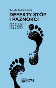 Defekty stóp i paznokci Praktyczny poradnik podologa. Autor: Szafarowska Dorota. Multiszop.pl Okładka książki Defekty stóp i paznokci Praktyczny poradnik podologa