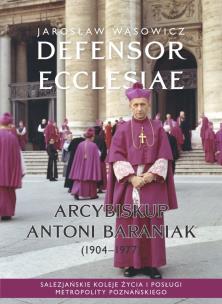 Defensor Ecclesiae. Arcybiskup Antoni Baraniak (1904-1977). Autor: Wąsowicz Jarosław. Multiszop.pl Okładka książki Defensor Ecclesiae. Arcybiskup Antoni Baraniak (1904-1977)
