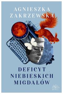 Deficyt niebieskich migdałów. Autor: Zakrzewska Agnieszka. Multiszop.pl Okładka książki Deficyt niebieskich migdałów