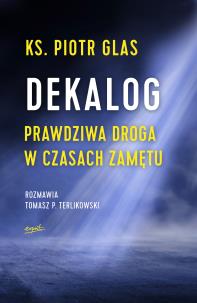 Dekalog. Autor: Glas Piotr, Terlikowski Tomasz. Multiszop.pl Okładka książki Dekalog