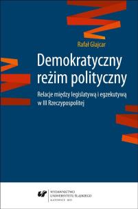 Demokratyczny reżim polityczny. Relacje między.... Autor: Glajcar Rafał. Multiszop.pl Okładka książki Demokratyczny reżim polityczny. Relacje między...