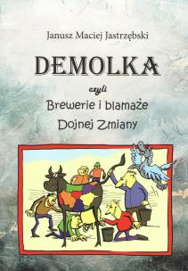 Okładka książki DEMOLKA czyli brewerie i blamaże Dojnej Zmiany