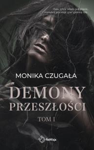 Demony przeszłości. Tom 1. Autor: Monika Czugała. Multiszop.pl Okładka książki Demony przeszłości. Tom 1