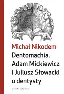 Dentomachia. Adam Mickiewicz i Juliusz Słowacki u dentysty. Autor: Nikodem Michał. Multiszop.pl Okładka książki Dentomachia. Adam Mickiewicz i Juliusz Słowacki u dentysty