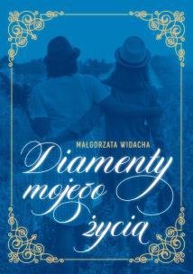 Diamenty mojego życia. Autor: Małgorzata Widacha. Multiszop.pl Okładka książki Diamenty mojego życia