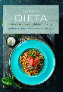 Dieta. Niski indeks glikemiczny. Cukrzyca, insulinooporność, otyłość. Autor: Daria Pociecha. Multiszop.pl Okładka książki Dieta. Niski indeks glikemiczny. Cukrzyca, insulinooporność, otyłość