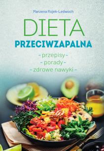 Dieta przeciwzapalna. Przepisy. Porady. Zdrowe nawyki. Autor: Marzena Rojek-Ledwoch. Multiszop.pl Okładka książki Dieta przeciwzapalna. Przepisy. Porady. Zdrowe nawyki
