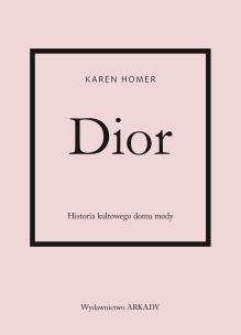 Dior. Historia kultowego domu mody. Autor: Karen Homer, Anna Cichowicz. Multiszop.pl Okładka książki Dior. Historia kultowego domu mody