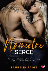 Dirty wild T.3 Namiętne serce. Autor: Paige Laurelin, Grzegorz Gołębski, Marta Stochmia. Multiszop.pl Okładka książki Dirty wild T.3 Namiętne serce