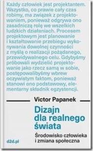 Dizajn dla realnego świata. Środowisko człowieka i zmiana społeczna. Autor: Papanek Victor. Multiszop.pl Okładka książki Dizajn dla realnego świata. Środowisko człowieka i zmiana społeczna