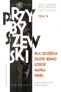Dla szczęścia. Złote runo. Goście. Matka. Śnieg.. Dzieła literackie. Edycja krytyczna. Tom 8. Autor: Przybyszewski Stanisław. Multiszop.pl Okładka książki Dla szczęścia. Złote runo. Goście. Matka. Śnieg.. Dzieła literackie. Edycja krytyczna. Tom 8