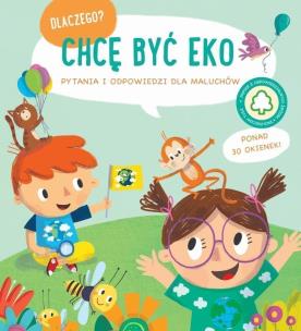 Dlaczego? Chcę być eco. Autor:   Praca zbiorowa. Multiszop.pl Okładka książki Dlaczego? Chcę być eco