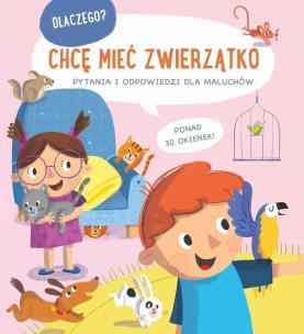 Dlaczego? Chcę mieć zwierzątko. Autor:   Praca zbiorowa. Multiszop.pl Okładka książki Dlaczego? Chcę mieć zwierzątko