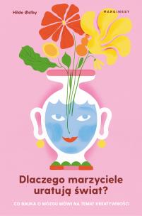 Okładka książki Dlaczego marzyciele uratują świat, czyli co nauka o mózgu mówi na temat kreatywności