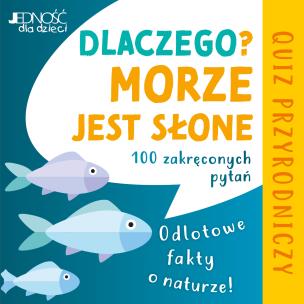 Okładka książki Dlaczego morze jest słone? Odlotowe fakty o naturze