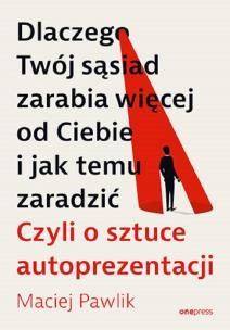 Dlaczego Twój sąsiad zarabia więcej od Ciebie i.... Autor: Pawlik Maciej. Multiszop.pl Okładka książki Dlaczego Twój sąsiad zarabia więcej od Ciebie i...