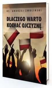Dlaczego warto kochać ojczyznę. Autor: Andrzej Zwoliński. Multiszop.pl Okładka książki Dlaczego warto kochać ojczyznę