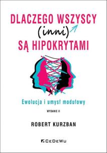 Okładka książki Dlaczego wszyscy (inni) są hipokrytami. Ewolucja i umysł modelowy (wyd. II)