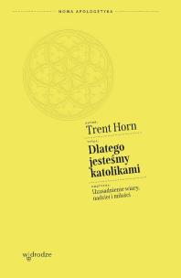 Okładka książki Dlatego jesteśmy katolikami. Uzasadnienie wiary, nadziei i miłości