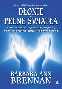 Dłonie pełne światła. Podręcznik uzdrawiania energią. Autor: Brennan Barbara Ann. Multiszop.pl Okładka książki Dłonie pełne światła. Podręcznik uzdrawiania energią