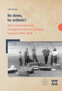 Do domu, ku wolności. Rola Czechosłowacji w.... Autor: Ji Friedl. Multiszop.pl Okładka książki Do domu, ku wolności. Rola Czechosłowacji w...
