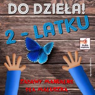 Do dzieła 2-latku. Autor: Wileńska Agnieszka. Multiszop.pl Okładka książki Do dzieła 2-latku