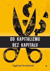 Do kapitalizmu bez kapitału. Autor: Zygfryd Grudziński. Multiszop.pl Okładka książki Do kapitalizmu bez kapitału