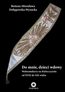 Do mnie, dzieci wdowy. Wolnomularze na Kielecczyźnie od XVIII do XXI wieku. Autor: Dołęgowska-Wysocka Bożena Mirosława. Multiszop.pl Okładka książki Do mnie, dzieci wdowy. Wolnomularze na Kielecczyźnie od XVIII do XXI wieku