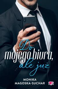 Do mojego biura, ale już. Autor: Monika Magoska-Suchar. Multiszop.pl Okładka książki Do mojego biura, ale już