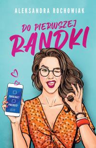 Do pierwszej randki. Autor: Aleksandra Rochowiak. Multiszop.pl Okładka książki Do pierwszej randki