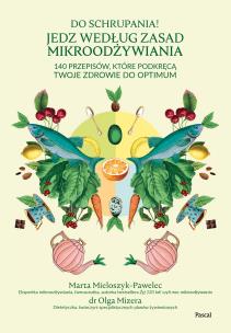 Do schrupania! Jedz według zasad mikroodżywiania. Autor: MARTA MIELOSZYK-PAWELEC, Olga Mizera. Multiszop.pl Okładka książki Do schrupania! Jedz według zasad mikroodżywiania