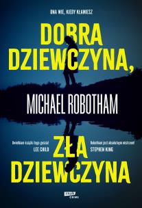 Dobra dziewczyna, zła dziewczyna. Autor: Robotham Michael, Maciej Studencki. Multiszop.pl Okładka książki Dobra dziewczyna, zła dziewczyna