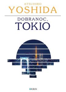 Dobranoc, Tokio. Autor: Atsuhiro Yoshida. Multiszop.pl Okładka książki Dobranoc, Tokio