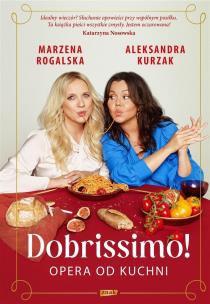 Dobrissimo! Opera od kuchni (z autografem). Autor: Marzena Rogalska, Aleksandra Kurzak. Multiszop.pl Okładka książki Dobrissimo! Opera od kuchni (z autografem)
