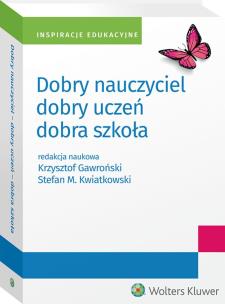 Dobry nauczyciel - dobry uczeń - dobra szkoła. Autor: Gawroński Krzysztof, Kwiatkowski Stefan. Multiszop.pl Okładka książki Dobry nauczyciel - dobry uczeń - dobra szkoła