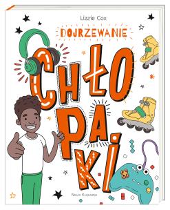 Dojrzewanie. Chłopaki. Autor: Lizzie Cox, Damien Weighill, Anna Studniarek. Multiszop.pl Okładka książki Dojrzewanie. Chłopaki