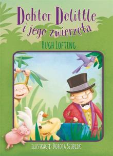 Doktor Dolittle i jego zwierzęta. Autor: Lofting Hugh. Multiszop.pl Okładka książki Doktor Dolittle i jego zwierzęta
