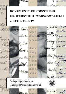 Okładka książki Dokumenty odrodzonego Uniwersytetu Warszawskiego z lat 1915-1919