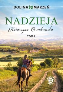 Dolina marzeń Tom 1 Nadzieja. Autor: Grochowska Katarzyna. Multiszop.pl Okładka książki Dolina marzeń Tom 1 Nadzieja