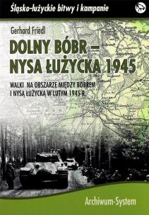 Dolny Bóbr - Nysa Łużycka 1945 BR. Autor: Gerhard Friedl. Multiszop.pl Okładka książki Dolny Bóbr - Nysa Łużycka 1945 BR