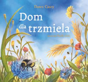 Dom dla trzmiela. Autor: Dawn Casey. Multiszop.pl Okładka książki Dom dla trzmiela