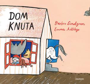 Dom Knuta. Autor: Lindgren Barbro, Adbĺge Emma. Multiszop.pl Okładka książki Dom Knuta