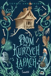 Dom na kurzych łapach. Autor: Anderson Sophie. Multiszop.pl Okładka książki Dom na kurzych łapach