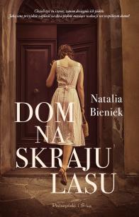 Dom na skraju lasu. Autor: Bieniek Natalia A.. Multiszop.pl Okładka książki Dom na skraju lasu