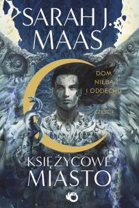 Dom Nieba i Oddechu. Księżycowe Miasto. Tom 2 Część 1. Autor: Sarah J. Maas. Multiszop.pl Okładka książki Dom Nieba i Oddechu. Księżycowe Miasto. Tom 2 Część 1