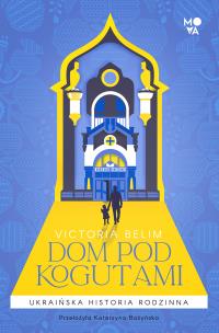 Dom pod Kogutami. Autor: Victoria Belim. Multiszop.pl Okładka książki Dom pod Kogutami