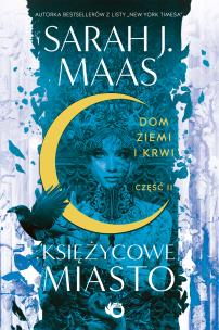 Dom Ziemi i Krwi. Księżycowe Miasto. Tom 1. Część 2 wyd. 2023. Autor: Sarah J. Maas. Multiszop.pl Okładka książki Dom Ziemi i Krwi. Księżycowe Miasto. Tom 1. Część 2 wyd. 2023