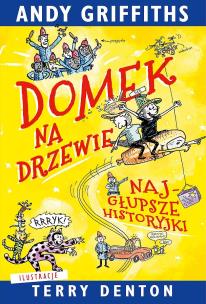 Domek na drzewie. Najgłupsze historyjki. Autor: Andy Griffiths. Multiszop.pl Okładka książki Domek na drzewie. Najgłupsze historyjki