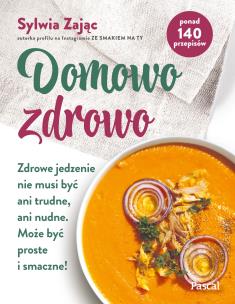 Okładka książki Domowo zdrowo. Zdrowe jedzenie nie musi być ani...