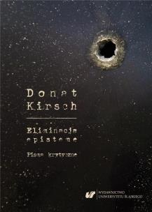 Donat Kirsch: Eliminacja episteme. Pisma krytyczne. Autor: Andrzej Śnioszek. Multiszop.pl Okładka książki Donat Kirsch: Eliminacja episteme. Pisma krytyczne